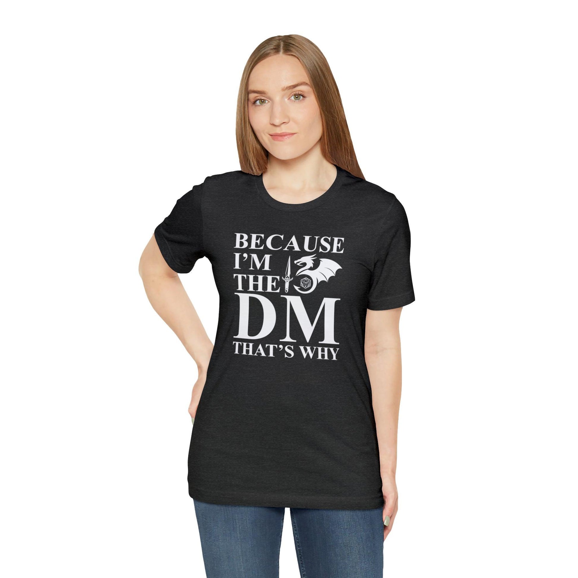Because I'm the DM that's why | DM shirt | Dungeon Master gift | dnd tshirt | gaming shirt | dungeons and dragons Short Sleeve Tee - Plague Miniatures