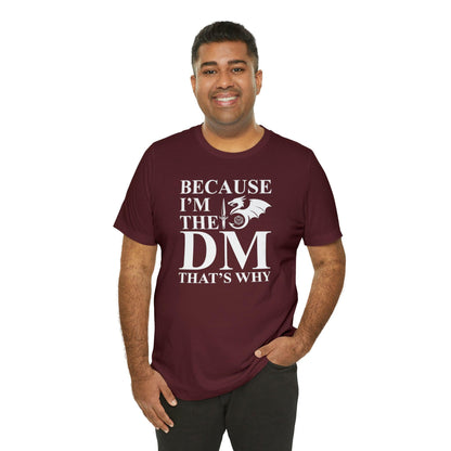 Because I'm the DM that's why | DM shirt | Dungeon Master gift | dnd tshirt | gaming shirt | dungeons and dragons Short Sleeve Tee - Plague Miniatures