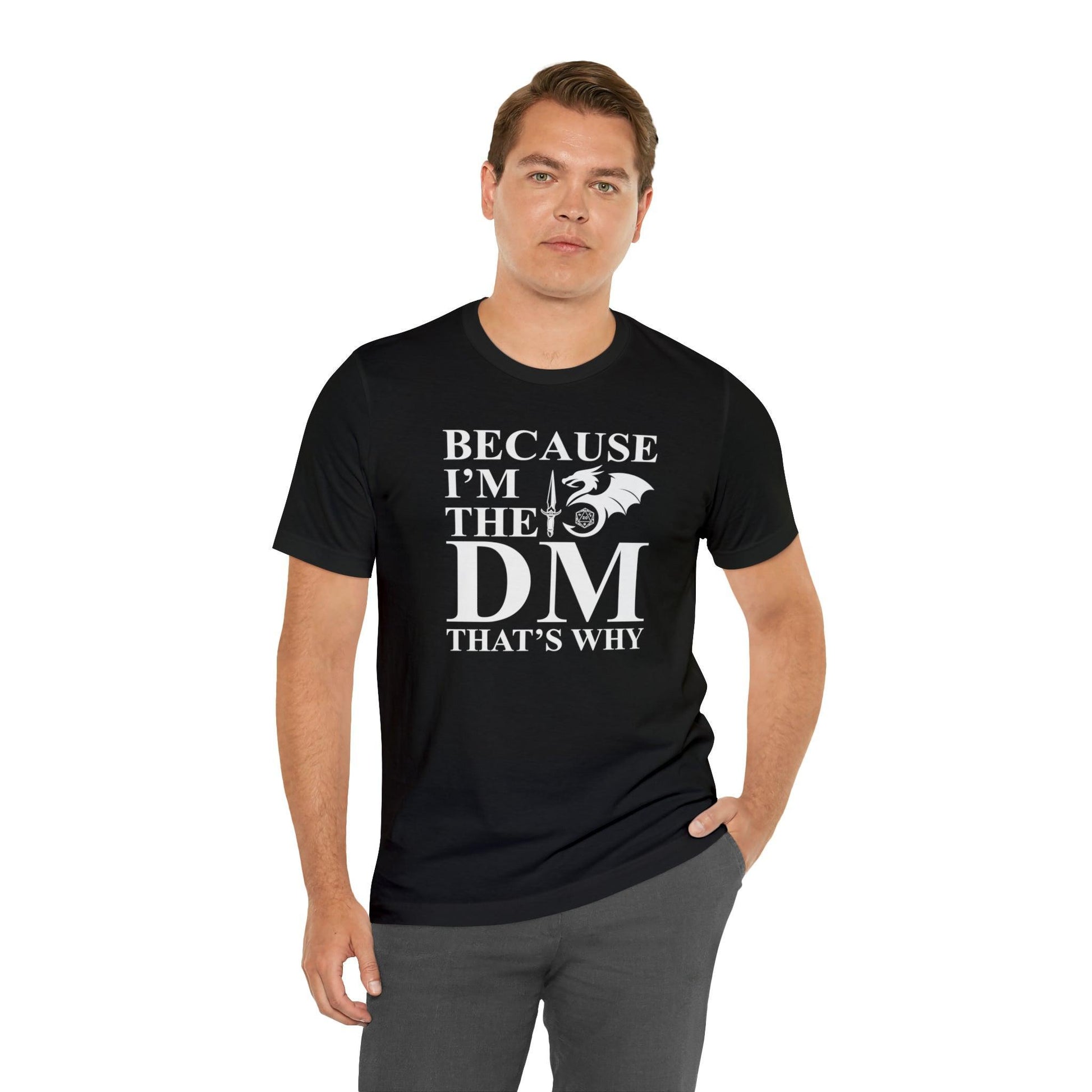 Because I'm the DM that's why | DM shirt | Dungeon Master gift | dnd tshirt | gaming shirt | dungeons and dragons Short Sleeve Tee - Plague Miniatures