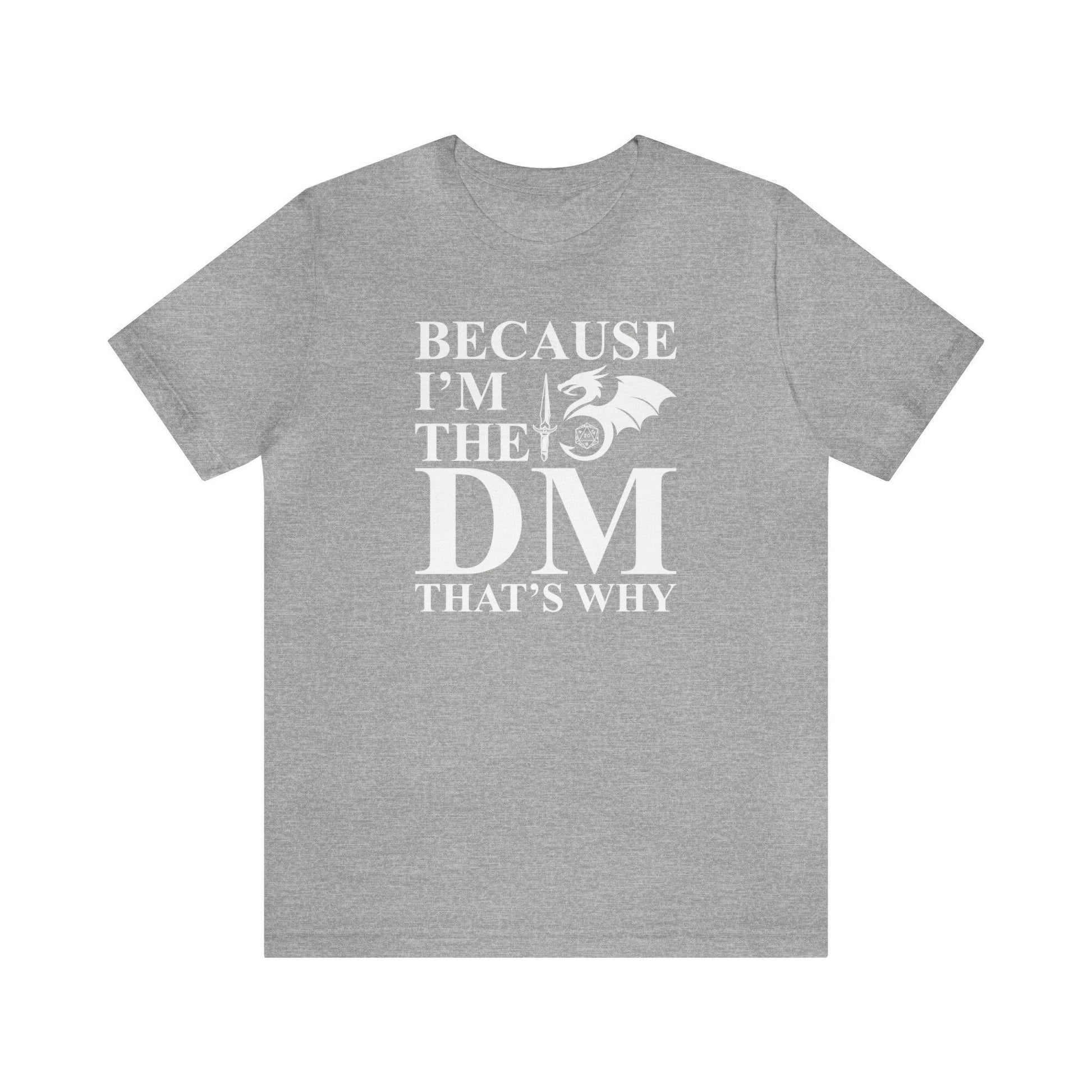 Because I'm the DM that's why | DM shirt | Dungeon Master gift | dnd tshirt | gaming shirt | dungeons and dragons Short Sleeve Tee - Plague Miniatures