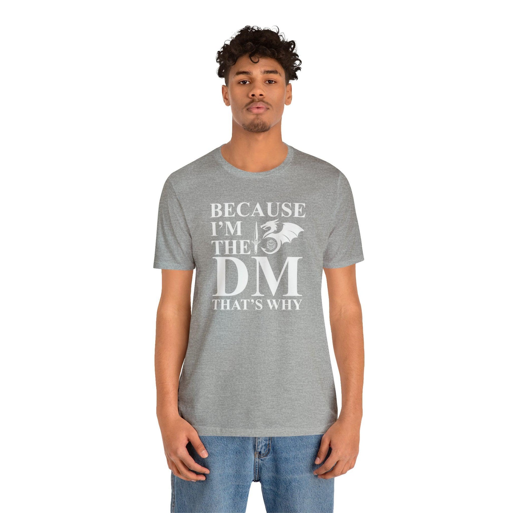Because I'm the DM that's why | DM shirt | Dungeon Master gift | dnd tshirt | gaming shirt | dungeons and dragons Short Sleeve Tee - Plague Miniatures