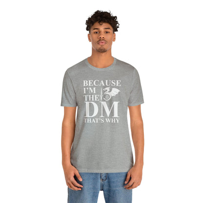 Because I'm the DM that's why | DM shirt | Dungeon Master gift | dnd tshirt | gaming shirt | dungeons and dragons Short Sleeve Tee - Plague Miniatures