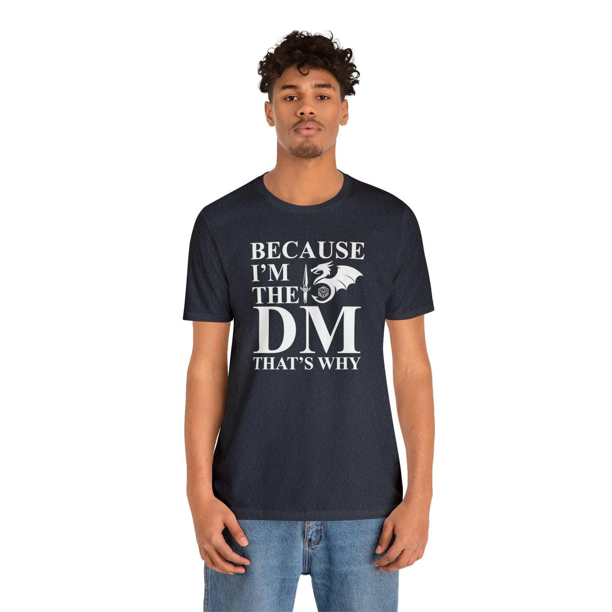 Because I'm the DM that's why | DM shirt | Dungeon Master gift | dnd tshirt | gaming shirt | dungeons and dragons Short Sleeve Tee - Plague Miniatures