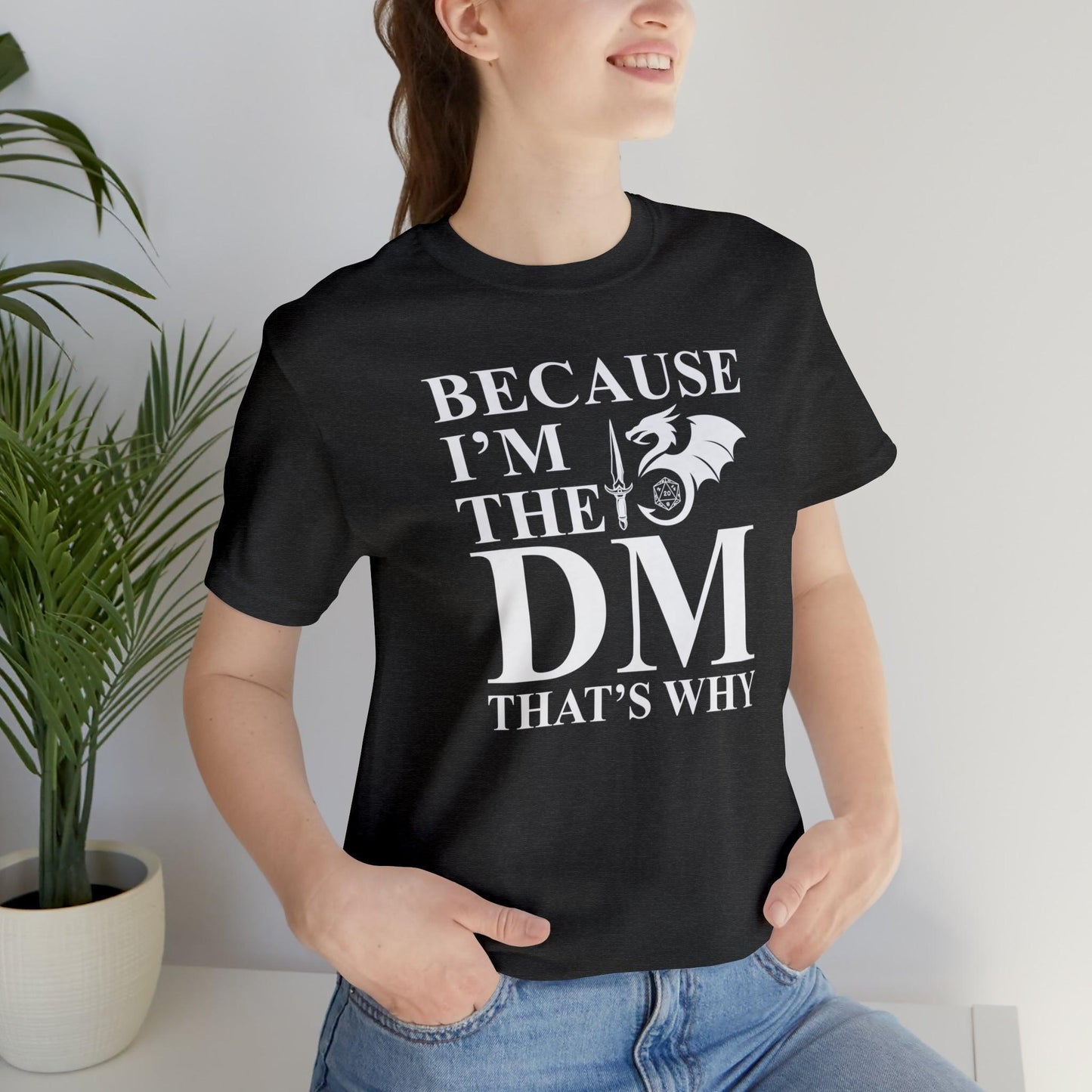 Because I'm the DM that's why | DM shirt | Dungeon Master gift | dnd tshirt | gaming shirt | dungeons and dragons Short Sleeve Tee - Plague Miniatures