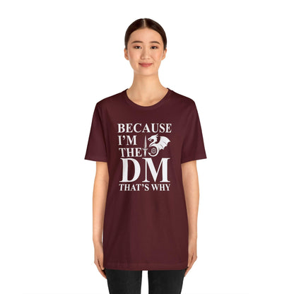 Because I'm the DM that's why | DM shirt | Dungeon Master gift | dnd tshirt | gaming shirt | dungeons and dragons Short Sleeve Tee - Plague Miniatures