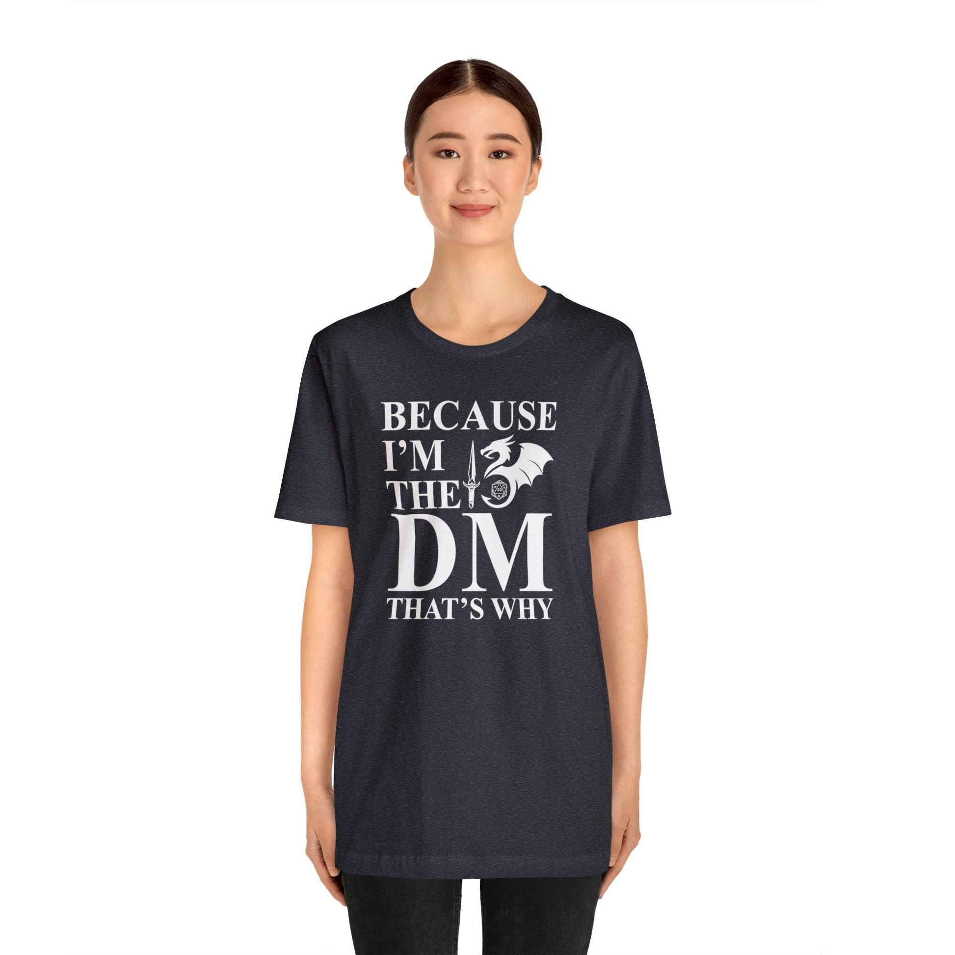 Because I'm the DM that's why | DM shirt | Dungeon Master gift | dnd tshirt | gaming shirt | dungeons and dragons Short Sleeve Tee - Plague Miniatures