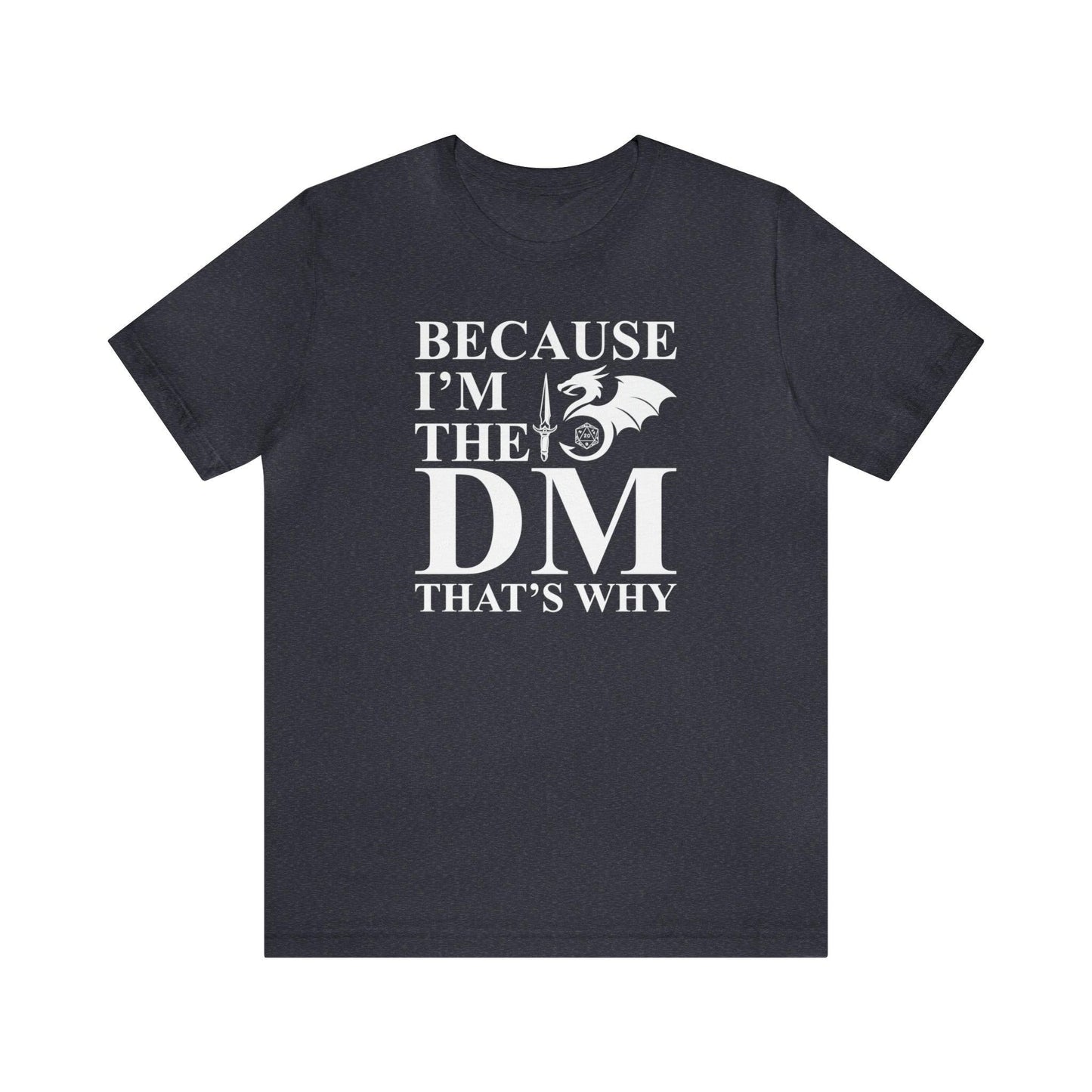 Because I'm the DM that's why | DM shirt | Dungeon Master gift | dnd tshirt | gaming shirt | dungeons and dragons Short Sleeve Tee - Plague Miniatures