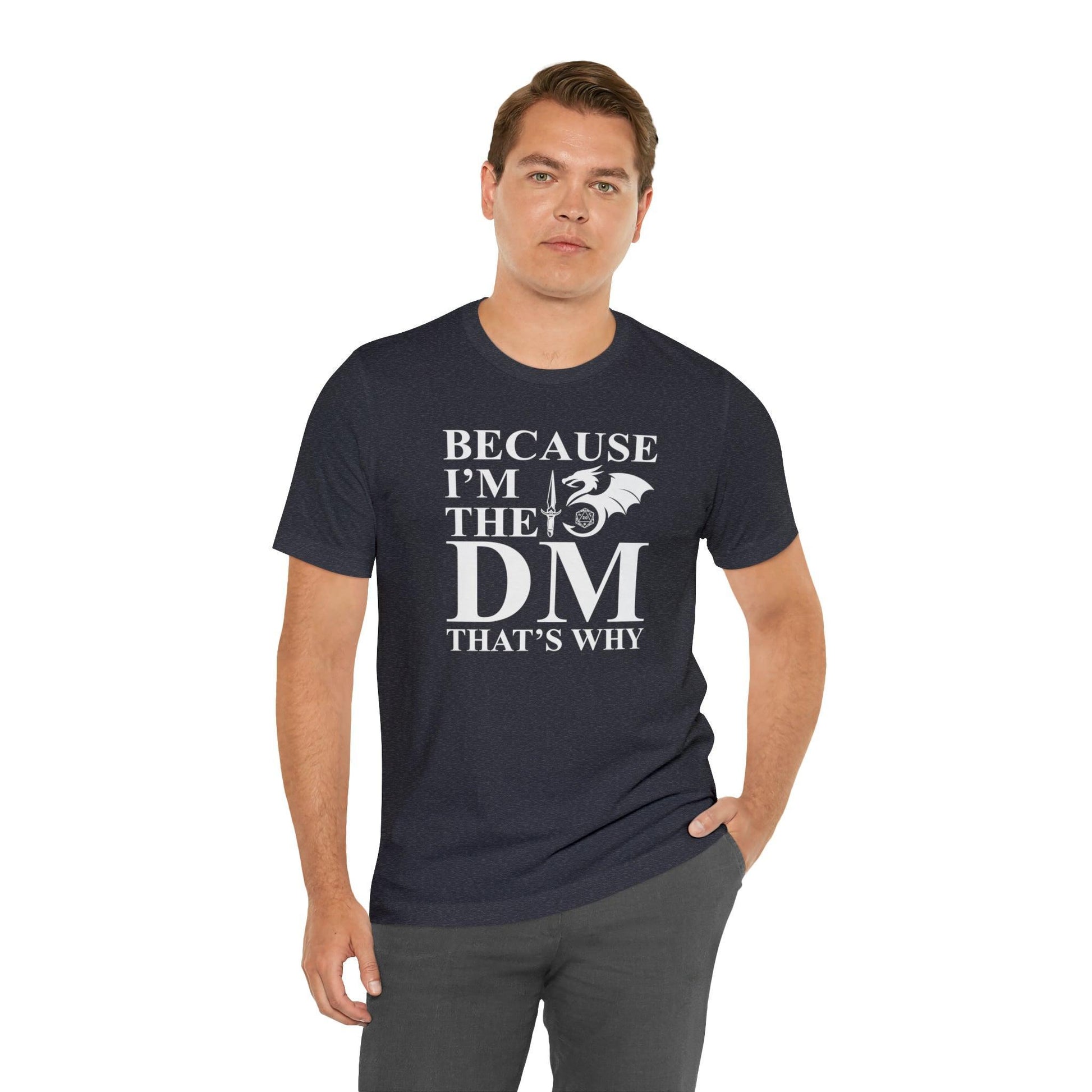 Because I'm the DM that's why | DM shirt | Dungeon Master gift | dnd tshirt | gaming shirt | dungeons and dragons Short Sleeve Tee - Plague Miniatures