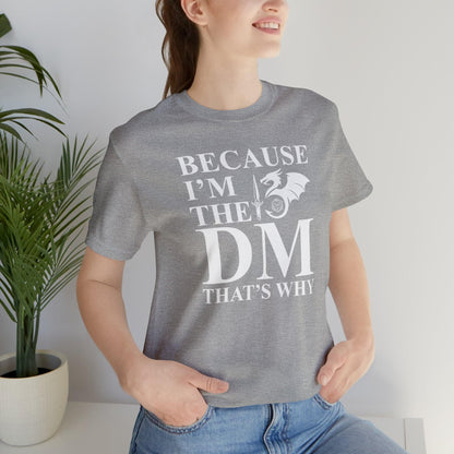 Because I'm the DM that's why | DM shirt | Dungeon Master gift | dnd tshirt | gaming shirt | dungeons and dragons Short Sleeve Tee - Plague Miniatures