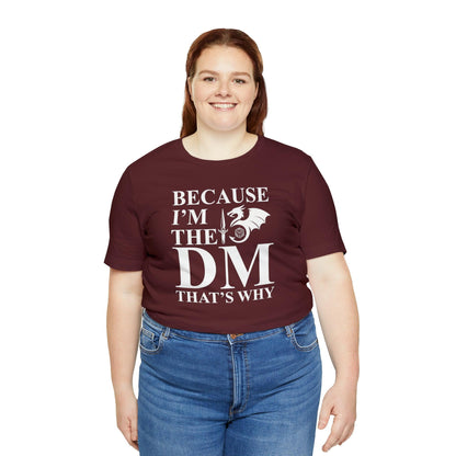 Because I'm the DM that's why | DM shirt | Dungeon Master gift | dnd tshirt | gaming shirt | dungeons and dragons Short Sleeve Tee - Plague Miniatures