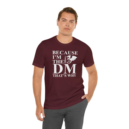 Because I'm the DM that's why | DM shirt | Dungeon Master gift | dnd tshirt | gaming shirt | dungeons and dragons Short Sleeve Tee - Plague Miniatures