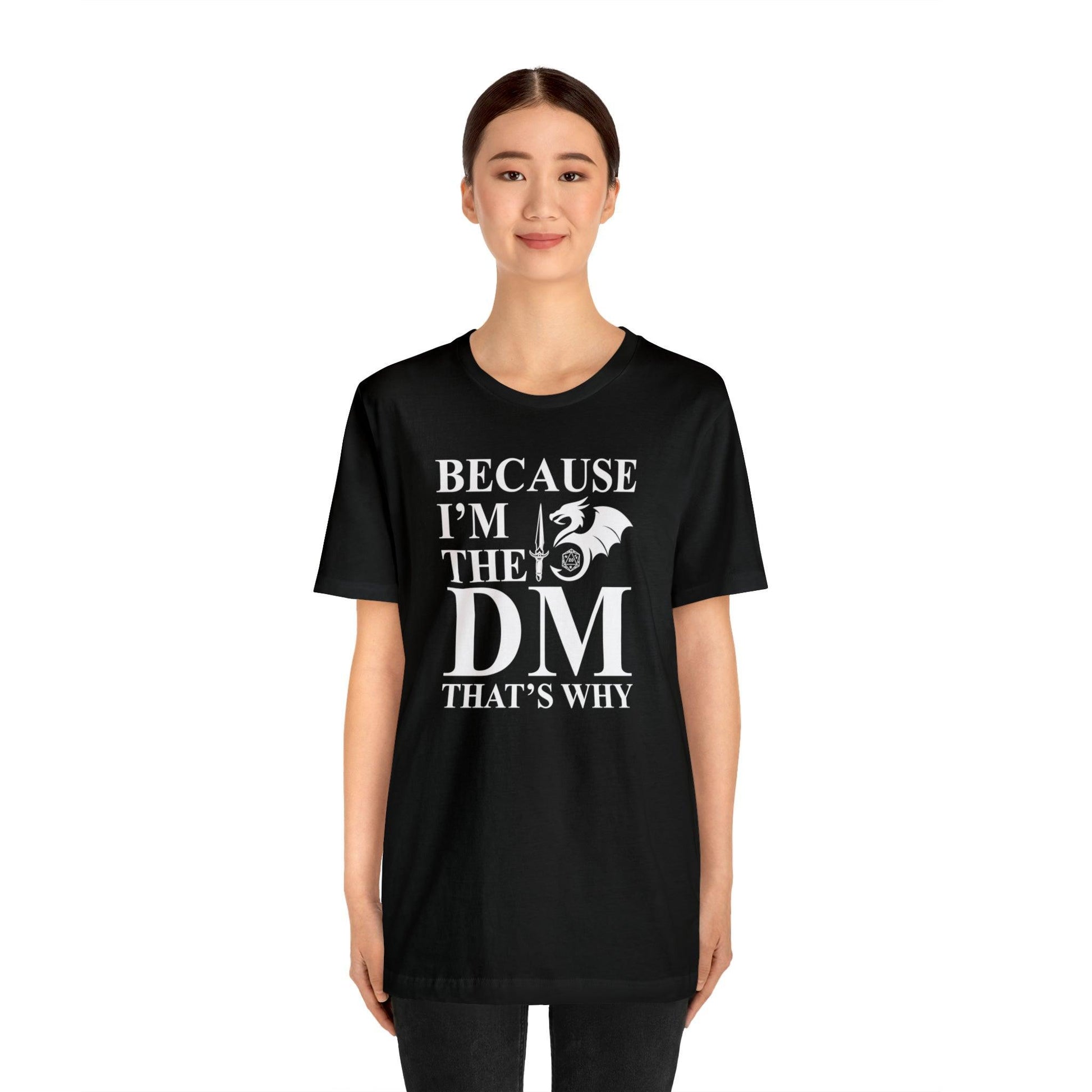 Because I'm the DM that's why | DM shirt | Dungeon Master gift | dnd tshirt | gaming shirt | dungeons and dragons Short Sleeve Tee - Plague Miniatures