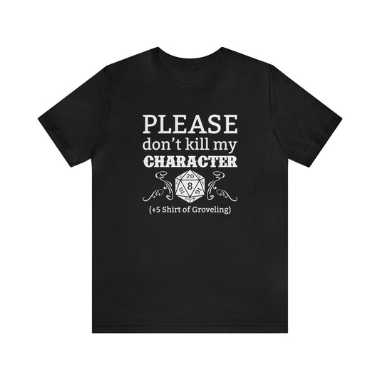 Please don't kill my character +5 shirt of Groveling | DM shirt | Dungeon Master gift | dnd tshirt | gaming shirt | dungeons and dragons - Plague Miniatures shop for DnD Miniatures