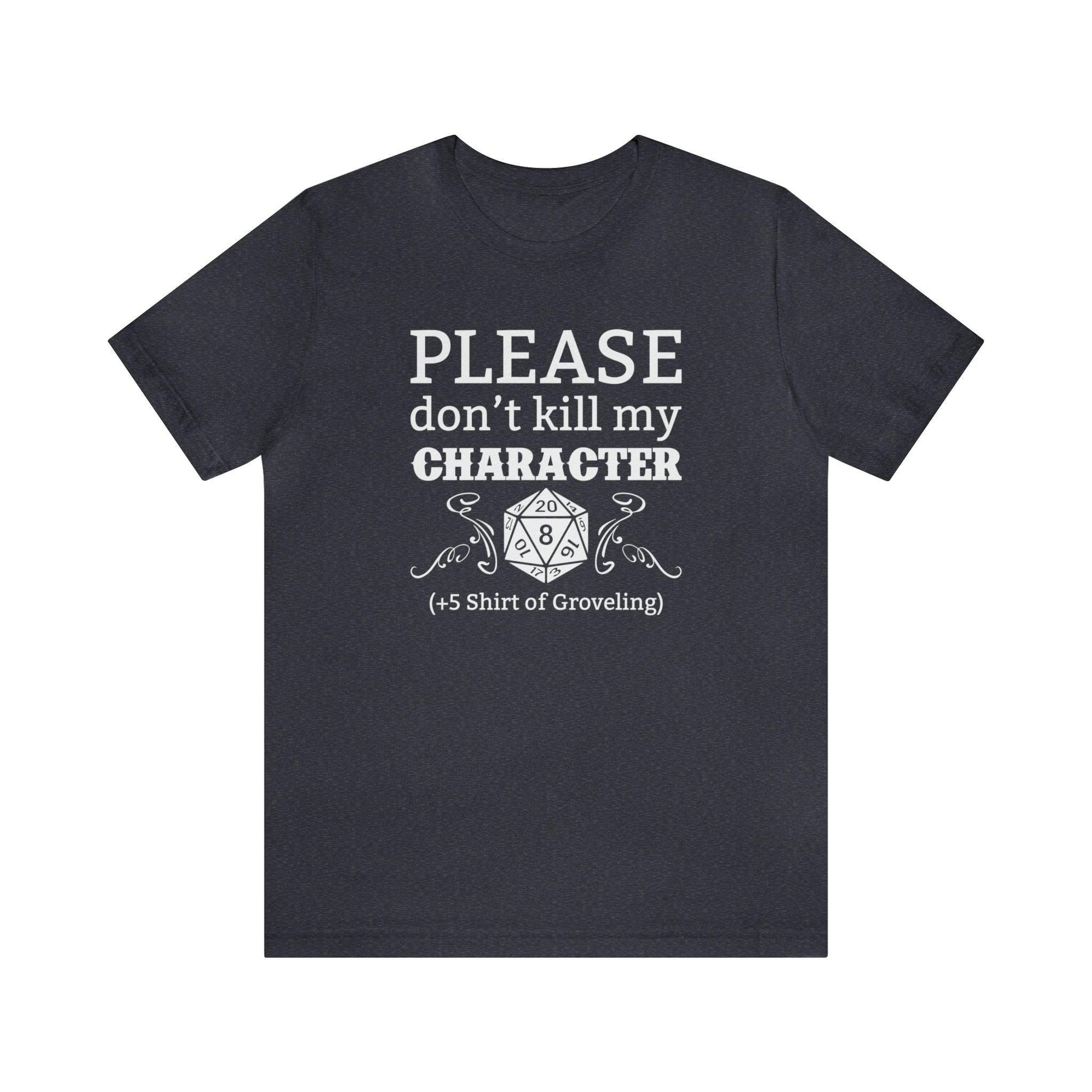 Please don't kill my character +5 shirt of Groveling | DM shirt | Dungeon Master gift | dnd tshirt | gaming shirt | dungeons and dragons - Plague Miniatures
