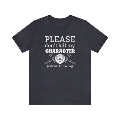 Please don't kill my character +5 shirt of Groveling | DM shirt | Dungeon Master gift | dnd tshirt | gaming shirt | dungeons and dragons - Plague Miniatures